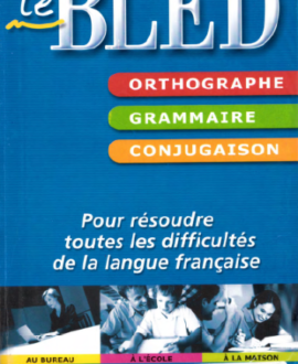 Orthographe, grammaire, conjugaison : Pour résoudre toutes les difficultés de la langue française