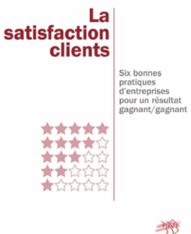 La satisfaction clients : Six bonnes pratiques d'entreprises pour un résultat gagnant/gagnant.