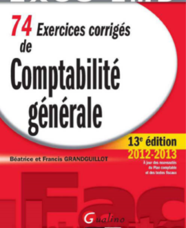 74 Exercices corrigés de Comptabilité générale, 13ème édition