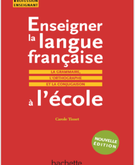Enseigner la langue française : La grammaire, l'orthographe et la conjugaison à l'école
