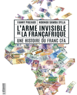 L’arme invisible de la Françafrique : Une histoire du franc CFA