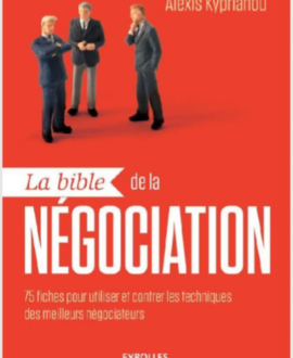 La bible de la négociation :  75 fiches pour utiliser et contrer les techniques des meilleurs négociateurs