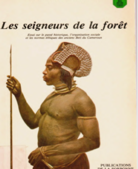 Les seigneurs la forêt : Essai sur le passé historique, l'organisation sociale et les normes éthiques des anciens Beti du Cameroun