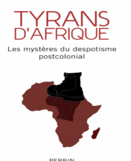 Tyrans d'Afrique : les mystères du despotisme postcolonial