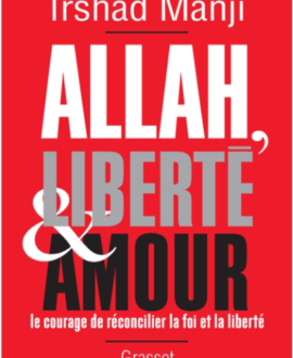 Allah, liberté et amour : Le pouvoir de reconcilier la foi  et la liberté