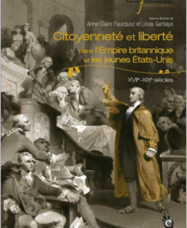 Citoyenneté et liberté dans l’empire britannique et les jeunes États-Unis (XVIIe-XIXe siècle)