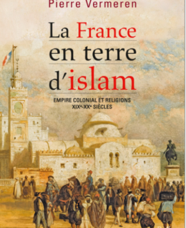 La France en terre d'islam : Empire colonial et religions, XIXe-XXe siècles