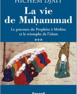 La vie de Muhammad : Le parcours du prophète à Médine et le triomphe de l'islam