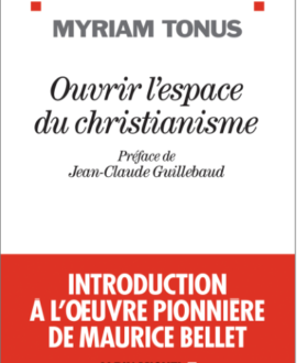 Ouvrir l'espace du christianisme : Introduction à l'œuvre pionnière de Maurice Bellet
