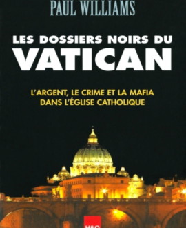 Les dossiers noirs du Vatican : L'argent, le crime et la mafia dans l'église catholique