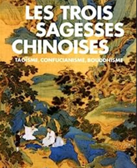 Les trois sagesses chinoises : Taoïsme, confucianisme, bouddhisme