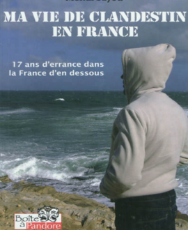 Ma vie de clandestin en France : 17 ans d'errance dans la France d'en dessous