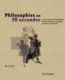 Philosophies en 30 secondes : Les 50 concepts philosophiques les plus marquants expliqués en moins d'une minute