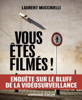 Vous êtes filmés ! : Enquête sur le bluff de la vidéo surveillance