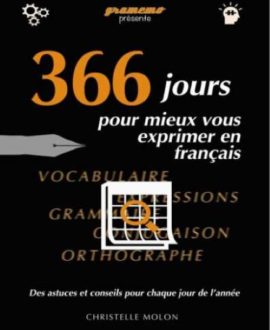 366 jours pour mieux vous exprimer en Français : Des astuces et conseils pour chaque jour de l'année