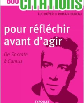 600 citations pour réfléchir avant d'agir, de Socrate à Camus