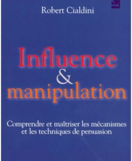 Influence et manipulation : " Pour les spécialistes du marketing, l'un des livres les plus importants de la décennie ", édition révisée et augmentée