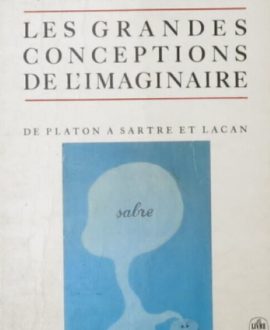 Les grandes conceptions de l'imaginaire : De Platon à Sartre et Lacan